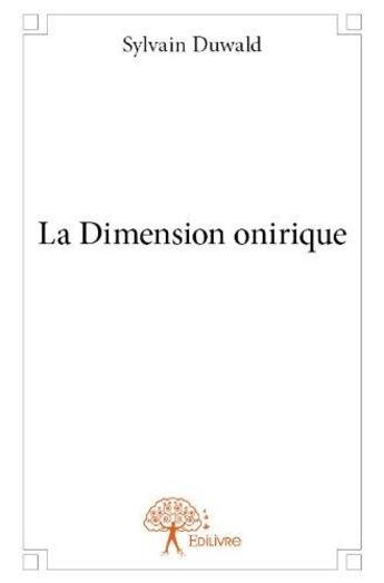 Couverture du livre « La dimension onirique » de Sylvain Duwald aux éditions Edilivre