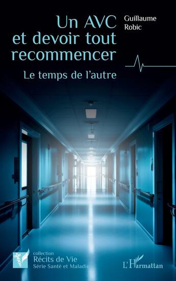 Couverture du livre « Un AVC et devoir tout recommencer : le temps de l'autre » de Guillaume Robic aux éditions L'harmattan