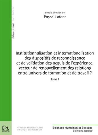 Couverture du livre « Institutionnalisation et internationalisation des dispositifs de reconnaissance et de validation des acquis de l'expérience, vecteur de renouvellement des relations entre univers de formation et de travail ? » de Pascal Lafont aux éditions Publibook