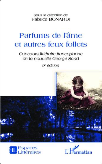 Couverture du livre « Parfums de l'âme et autres feux follets ; concours littéraire de la nouvelle George Sand (9e édition) » de Fabrice Bonardi aux éditions L'harmattan