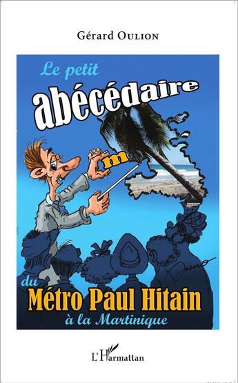 Couverture du livre « Le petit abecedaire du Métro Paul Hitain à la Martinique » de Gerard Oulion aux éditions L'harmattan