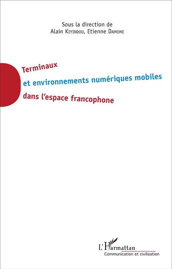 Couverture du livre « Terminaux et environnements numériques mobiles dans l'espace francophone » de Alain Kiyindou et Etienne Damom aux éditions L'harmattan