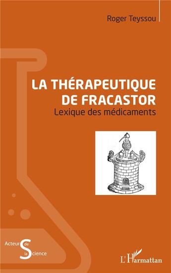 Couverture du livre « La thérapeutique de Fracastor ; lexique des médicaments » de Roger Teyssou aux éditions L'harmattan
