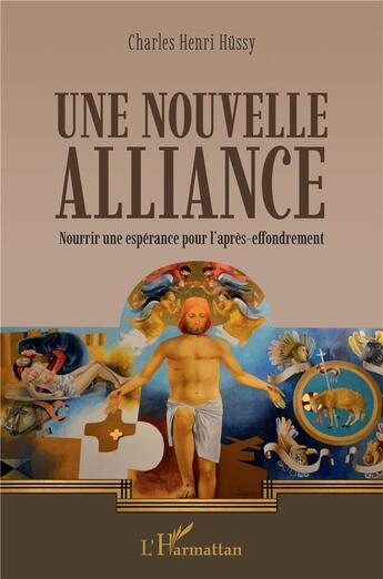 Couverture du livre « Une nouvelle alliance : nourrir une espérance pour l'après-effondrement » de Charles Henri Hussy aux éditions L'harmattan