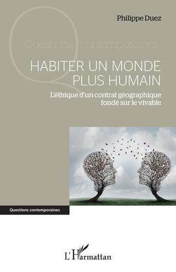 Couverture du livre « Habiter un monde plus humain : l'éthique d'un contrat géographique fondé sur le vivable » de Philippe Duez aux éditions L'harmattan