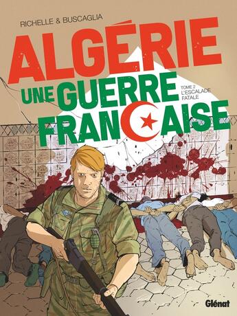 Couverture du livre « Algérie : une guerre française Tome 2 : l'escalade fatale » de Philippe Richelle et Alfio Buscaglia aux éditions Glenat