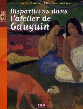 Couverture du livre « Disparitions dans l'atelier de Gauguin » de Pascale Perrier et Helene Masson-Bouty aux éditions Oskar