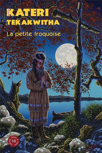 Couverture du livre « Chemins de lumière : Kateri Tekakwitha, la petite iroquoise » de Agnes Richomme aux éditions Clovis