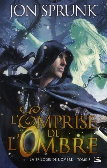 Couverture du livre « La trilogie de l'ombre Tome 2 : l'emprise de l'ombre » de Jon Sprunk aux éditions Bragelonne