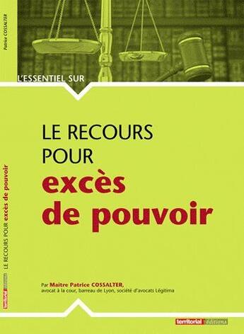 Couverture du livre « L'ESSENTIEL SUR ; le recours pour excès de pouvoir » de Patrice Cossalter aux éditions Territorial