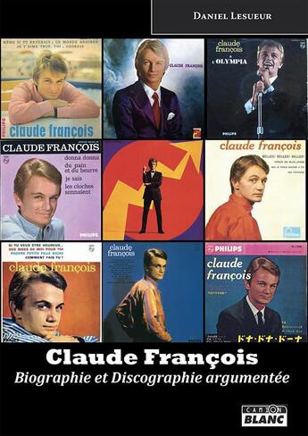 Couverture du livre « Claude François ; biographie & discographie argumentée » de Daniel Lesueur aux éditions Le Camion Blanc