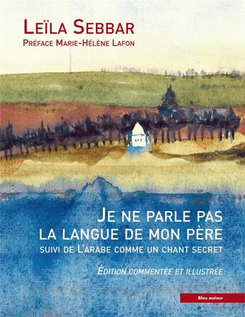 Couverture du livre « Je ne parle pas la langue de mon père ; l'arabe comme un chant secret » de Leila Sebbar aux éditions Bleu Autour