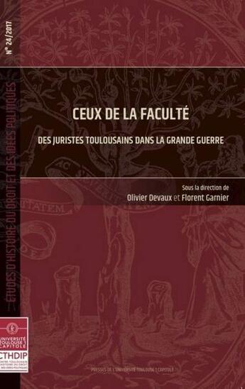 Couverture du livre « Ceux de la faculté ; des juristes toulousains dans la grande guerre » de Florent Garnier et Olivier Devaux aux éditions Putc