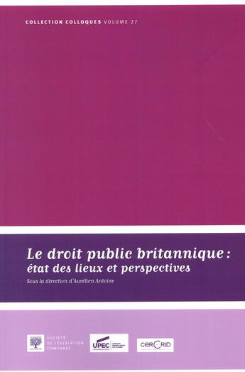 Couverture du livre « Le droit public britannique ; état des lieux et perspectives » de Aurelien Antoine aux éditions Ste De Legislation Comparee