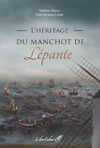 Couverture du livre « L'héritage du manchot de Lépante » de Martine Basso et Jean-Jacques Lujan aux éditions Liber Faber