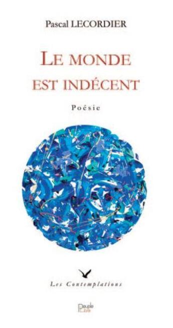 Couverture du livre « Le monde est indécent » de Pascal Lecordier aux éditions Peuple Libre