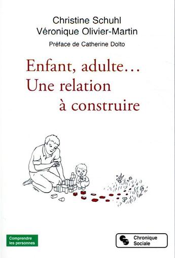 Couverture du livre « Enfant, adulte... une relation à constuire » de Christine Schuhl et Veronique Olivier-Martin aux éditions Chronique Sociale