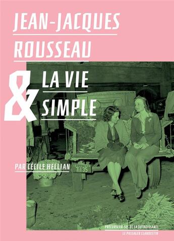 Couverture du livre « Jean-Jacques Rousseau et la vie simple » de Cecile Hellian aux éditions Le Passager Clandestin