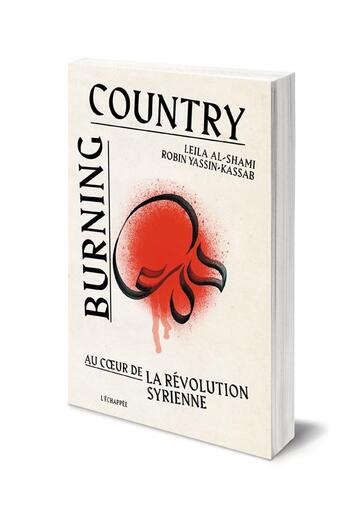 Couverture du livre « Burning country ; au coeur de la revolution syrienne » de Robin Yassin-Kassab et Leila Al-Shami aux éditions L'echappee