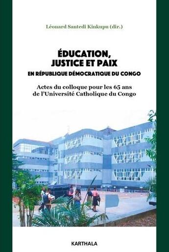 Couverture du livre « Education, justice et paix en République démocratique du Congo : Actes du colloque pour les 65 ans de l'Université catholique du Congo » de Leonard Santedi aux éditions Karthala