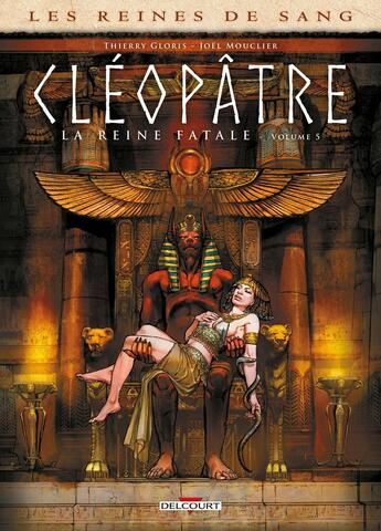 Couverture du livre « Les reines de sang - Cléopâtre, la reine fatale Tome 5 » de Thierry Gloris et Marie Gloris et Joel Mouclier aux éditions Delcourt