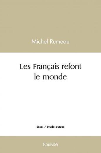 Couverture du livre « Les francais refont le monde » de Rumeau Michel aux éditions Edilivre