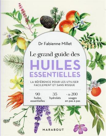 Couverture du livre « Le grand guide des huiles essentielles : la référence pour les utiliser facilement et sans risque » de Fabienne Millet aux éditions Marabout