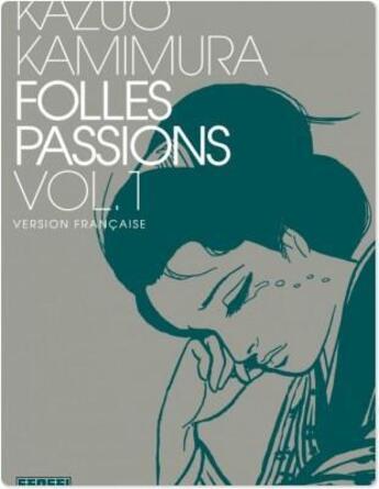 Couverture du livre « Folles passions Tome 1 » de Kazuo Kamimura aux éditions Kana