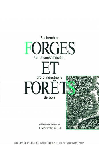 Couverture du livre « Forges et forêts : Recherches sur la consommation proto-industrielle de bois » de Denis Woronoff aux éditions Ehess