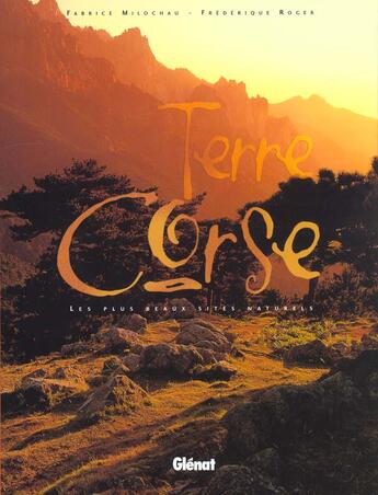 Couverture du livre « Terres corses ; les plus beaux sites naturels de la corse » de Roger et Milochau aux éditions Glenat