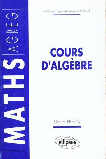 Couverture du livre « Cours d'algebre (agregation) » de Daniel Perrin aux éditions Ellipses
