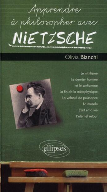 Couverture du livre « Apprendre a philosopher avec nietzsche » de Olivia Bianchi aux éditions Ellipses