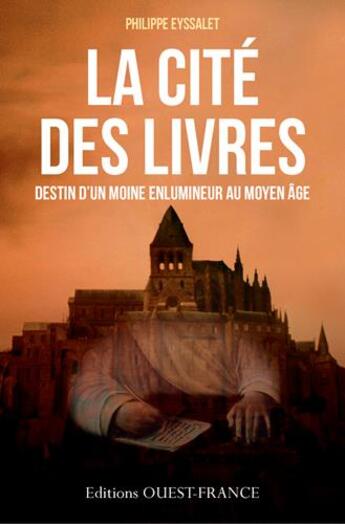 Couverture du livre « La cité des livres ; destin d'un moine enlunimeur au Moyen-âge » de Philippe Eyssalet aux éditions Ouest France