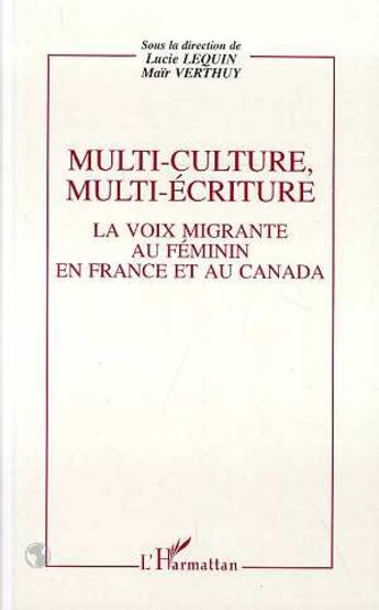 Couverture du livre « Multi-culture, multi-écriture ; la voix migrante au féminin en France et au Canada » de Lucie Lequin et Mair Verthuy aux éditions L'harmattan