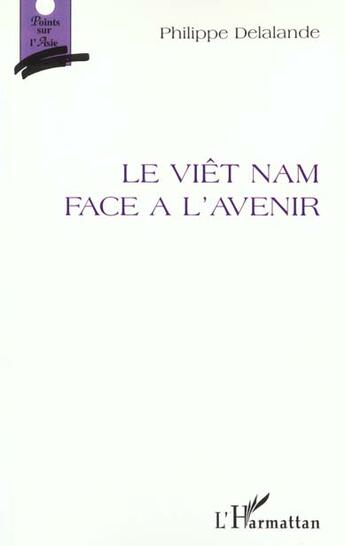 Couverture du livre « LE VIET-NAM FACE À L'AVENIR » de Delalande/Philippe aux éditions L'harmattan