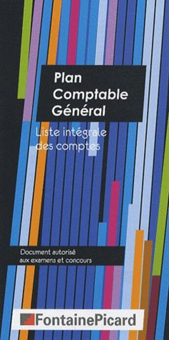 Couverture du livre « Plan comptable général ; liste intégrale des comptes ; document autorisé aux examens et concours » de Fontaine Picard aux éditions Fontaine Picard