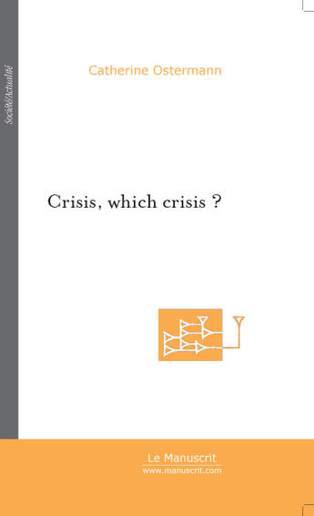 Couverture du livre « Crisis, which crisis ? » de Catherine Ostermann aux éditions Le Manuscrit