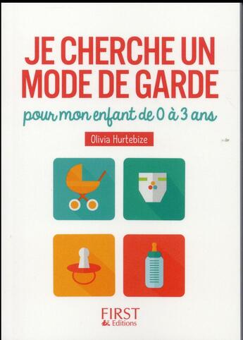 Couverture du livre « Je cherche un mode de garde pour mon enfant de 0 à 3 ans » de Olivia Hurtebize aux éditions First