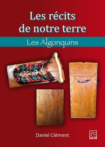 Couverture du livre « Les récits de notre terre ; les Algonquins » de Daniel Clement aux éditions Presses De L'universite De Laval