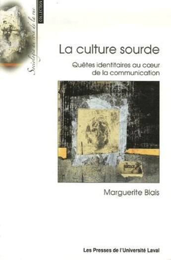 Couverture du livre « La culture sourde ; quêtes identitaires au coeur de la communication » de Marguerite Blais aux éditions Presses De L'universite De Laval