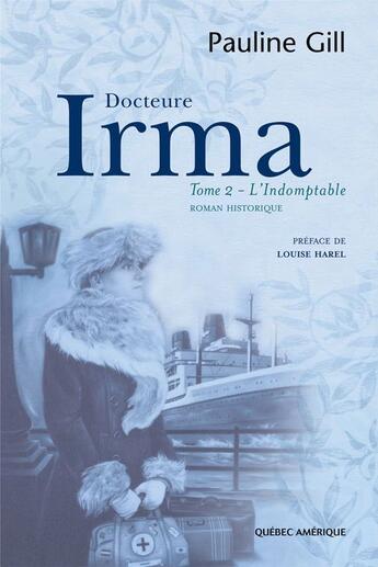 Couverture du livre « Docteure irma t 02 l indomptable » de Pauline Gill aux éditions Quebec Amerique