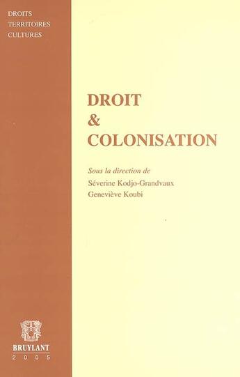 Couverture du livre « Droit & colonisation » de Koubi/Genevieve et Severine Kodjo-Grandvaux aux éditions Bruylant