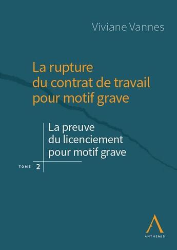 Couverture du livre « La rupture du contrat de travail pour motif grave Tome 2 : la preuve du motif grave et ses particularités » de Viviane Vannes aux éditions Anthemis