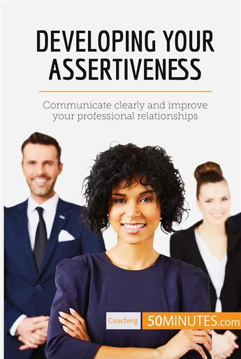 Couverture du livre « Developing your assertiveness : communicate clearly and improve your professional relationships » de  aux éditions 50minutes.com