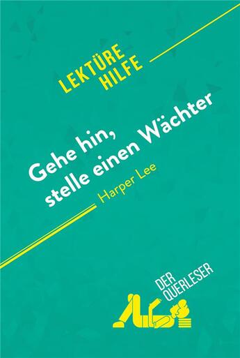 Couverture du livre « Gehe hin, stelle einen Wächter von Harper Lee (Lektürehilfe) : Detaillierte Zusammenfassung, Personenanalyse und Interpretation » de Ludivine Auneau aux éditions Derquerleser.de