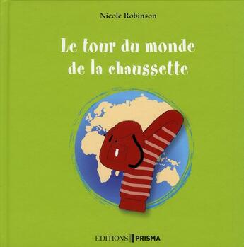 Couverture du livre « Le tour du monde de la chaussette - volume 2 » de Robinson Nicole aux éditions Prisma