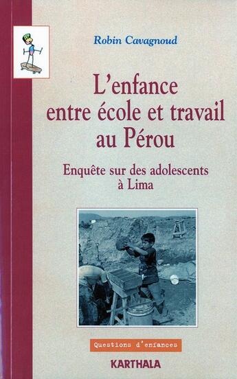 Couverture du livre « L'enfance entre ecole et travail au perou - enquete sur des adolescents a lima » de Cavagnoud Robin aux éditions Karthala