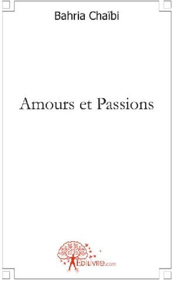 Couverture du livre « Amours et passions » de Chaibi Bahria aux éditions Edilivre