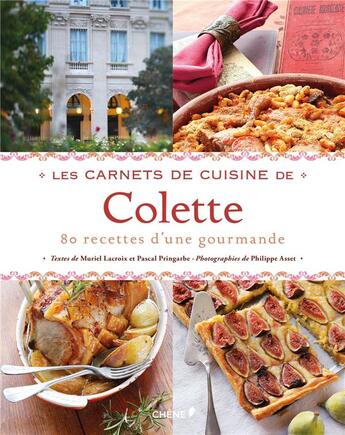 Couverture du livre « Les carnets de cuisine de Colette » de Muriel Lacroix et Pascal Pringarbe et Philippe Asset aux éditions Chene