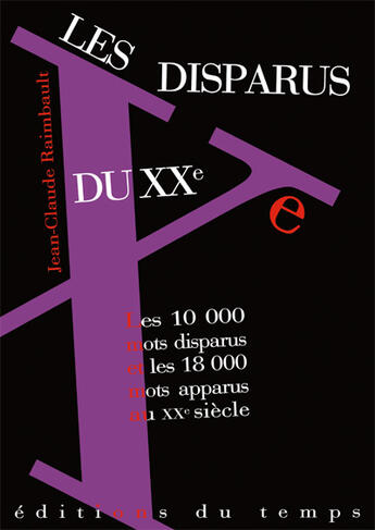 Couverture du livre « Les Disparus Du Xx ; Les 10 000 Mots Disparus Et Les 18 000 Mots Apparus Au Xx Siecle » de Jean-Claude Raimbault aux éditions Editions Du Temps